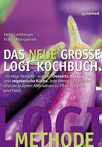 Mangiameli, Franca Das neue große LOGI-Kochbuch: 120 neue Rezepte - auch für Desserts, Backwaren und vegetarische Küche. Jede Menge LOGI-Tricks und die klügsten Alternativen zu Pizza, Pommes und Pasta