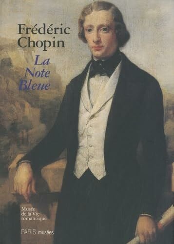 Collectif FREDERIC CHOPIN - LA NOTE BLEUE: MUSEE DE LA VIE ROMANTIQUE