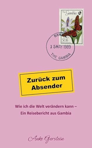 Gerstein, Anke Zurück zum Absender - Wie ich die Welt verändern kann: Ein Reisebericht aus Gambia