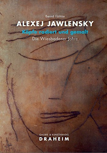 Galerie & Kunsthandel Draheim Alexej Jawlensky, Köpfe radiert und gemalt, Die Wiesbadener Jahre
