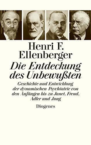 Henri F. Ellenberger Die Entdeckung des Unbewußten: Geschichte und Entwicklung der dynamischen Psychiatrie von den Anfängen bis zu Janet, Freud, Adler und Jung