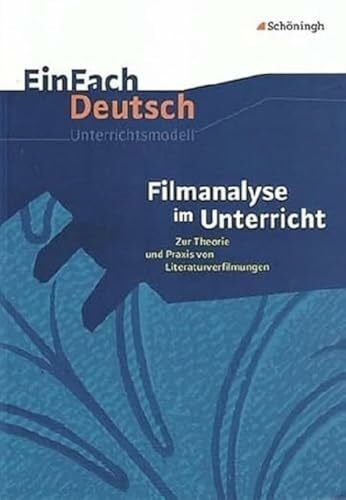 Volk, Stefan EinFach Deutsch Unterrichtsmodelle: Filmanalyse im Unterricht: Zur Theorie und Praxis von Literaturverfilmungen - Klassen 5 - 13