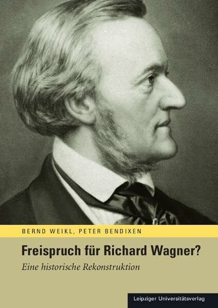 Bendixen, Peter Freispruch für Richard Wagner?: Eine historische Rekonstruktion