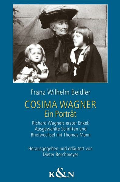 Beidler, Franz Wilhelm Cosima Wagner: Ein Porträt. Richard Wagners erster Enkel: Ausgewählte Schriften und Briefwechsel mit Thomas Mann