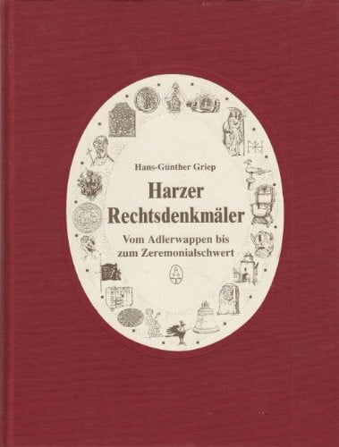 Griep, Hans G Harzer Rechtsdenkmäler: Vom Adlerwappen bis zum Zeremonialschwert