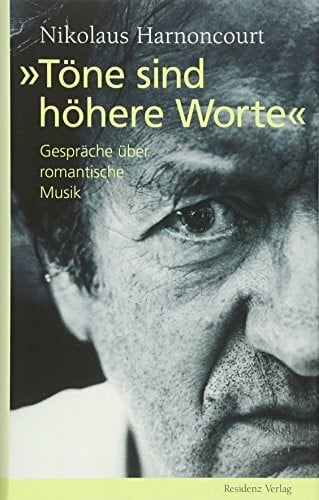 Harnoncourt, Nikolaus Töne sind höhere Worte - Gespräche über romantische Musik