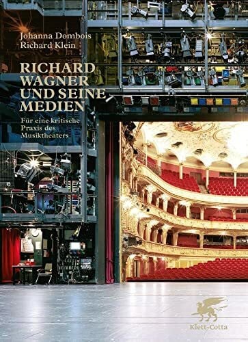 Klein, Richard Richard Wagner und seine Medien: Für eine kritische Praxis des Musiktheaters