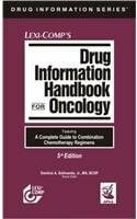 Solimando, Dominic A., Jr. Lexi-Comp's Drug Information Handbook for Oncology: A complete Guide to Cobination Chemotherapy Regimens