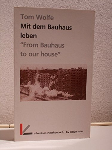 Tom Wolfe Mit dem Bauhaus leben. From Bauhaus to our house