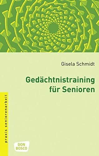 Schmidt, Gisela Gedächtnistraining für Senioren: Methoden und Spiele (Praxis Seniorenarbeit)