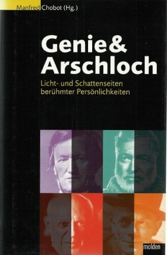 Chobot, Manfred Genie & Arschloch: Licht- und Schattenseiten berühmter Persönlichkeiten