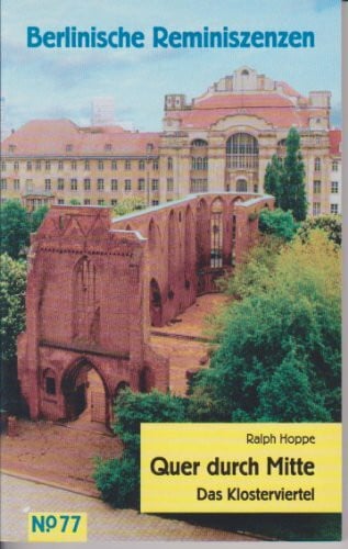 Hoppe, Ralph Quer durch Mitte: Das Klosterviertel (Berlinische Reminiszenzen, Band 77)