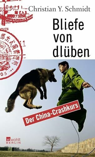 Schmidt, Christian Y. Bliefe von dlüben: Der China-Crashkurs
