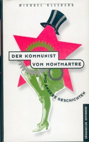 Kleeberg, Michael Der Kommunist vom Montmartre und andere Geschichten.