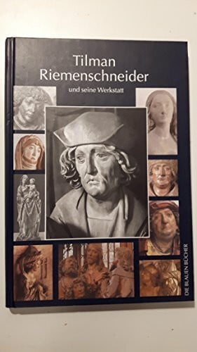 Rosenfeld, Jörg Tilman Riemenschneider und seine Werkstatt: Mit einem Katalog der allgemein als Arbeiten Riemenschneiders und seiner Werkstatt akzeptierten Werke (Die Blauen Bücher)