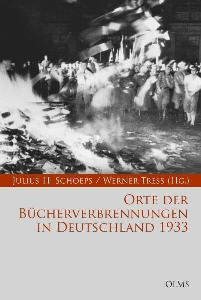 Schoeps, Julius H Orte der Bücherverbrennungen in Deutschland 1933: Eine Publikation des Moses Mendelssohn Zentrums für europäisch-jüdische Studien, Potsdam. (Bibliothek Verbrannter Bücher)