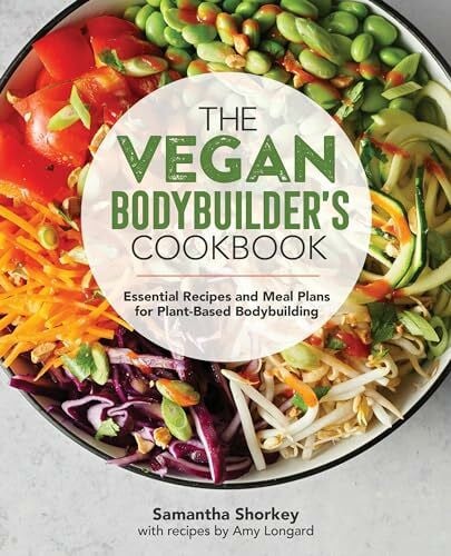 Longard, Amy The Vegan Bodybuilder's Cookbook: Essential Recipes and Meal Plans for Plant-Based Bodybuilding