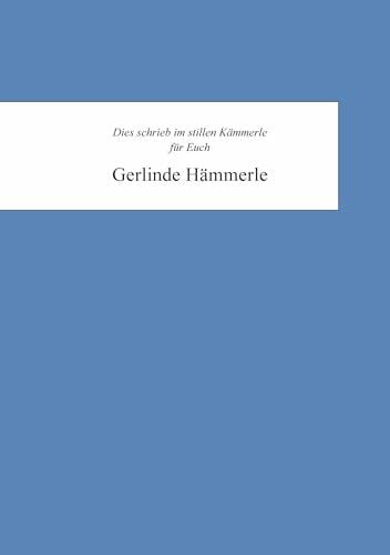 Hämmerle, Gerlinde Gerlinde Hämmerle: Dies schrieb in ihrem Kämmerle für Euch Gerlinde Hämmerle