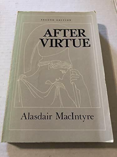 MacIntyre, Alasdair C. After Virtue: A Study in Moral Theory