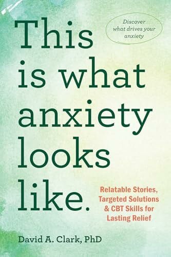 Ziegler, David A. This Is What Anxiety Looks Like: Relatable Stories, Targeted Solutions, and CBT Skills for Lasting Relief