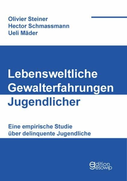 Mäder, Ueli Lebensweltliche Gewalterfahrungen Jugendlicher: Eine empirische Studie über delinquente Jugendliche