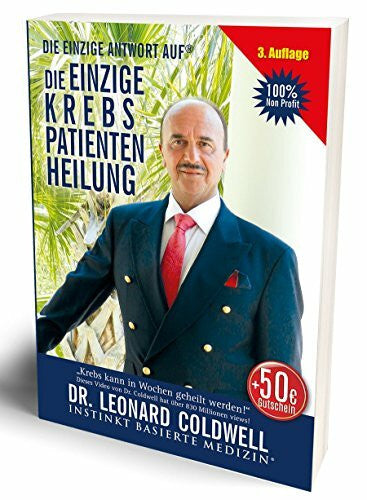Coldwell, Leonard Die EINZIGE Krebspatientenheilung®: Instinkt Basierte Medizin®