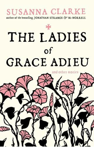 Clarke, Susanna The Ladies of Grace Adieu: and other stories