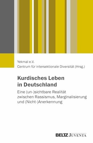 Yekmal e. V. Kurdisches Leben in Deutschland: Eine (un-)sichtbare Realität zwischen Rassismus, Marginalisierung und (Nicht-)Anerkennung