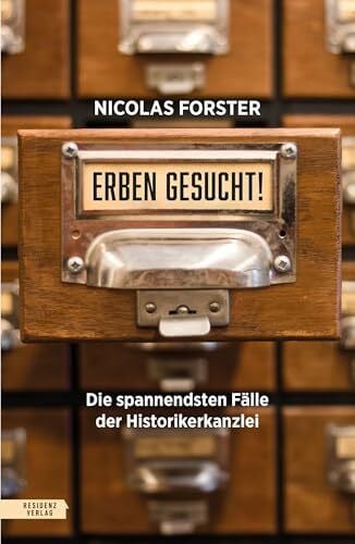 Forster, Nicolas Erben gesucht!: Die spannendsten Fälle der Historikerkanzlei