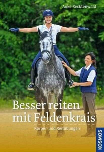 Recktenwald, Anke Besser reiten mit Feldenkrais: Körper- und Reitübungen
