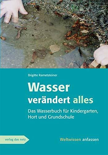 Rametsteiner, Brigitte Wasser verändert alles: Ein Wasserbuch für Kindergarten, Hort und Grundschule