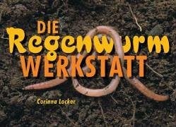 Locker, Corinna Die Regenwurm-Werkstatt