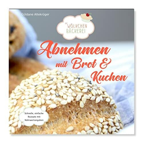 Altekrüger, Güldane Abnehmen mit Brot und Kuchen: Die Wölkchenbäckerei