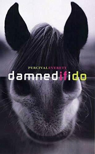 Everett, Percival L. Damned If I Do: Stories