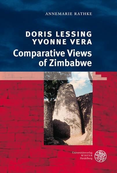Rathke, Annemarie Doris Lessing, Yvonne Vera: Comparative Views of Zimbabwe (Anglistische Forschungen)