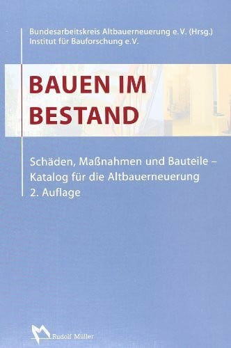 Institut für Bauforschung e. V. (IFB) Bauen im Bestand: Schäden, Maßnahmen und Bauteile. Katalog für die Altbauerneuerung