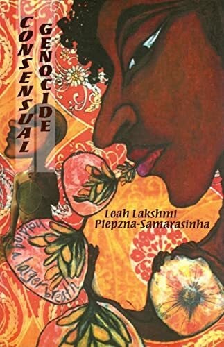 Piepzna-Samarasinha, Leah Lakshmi Consensual Genocide