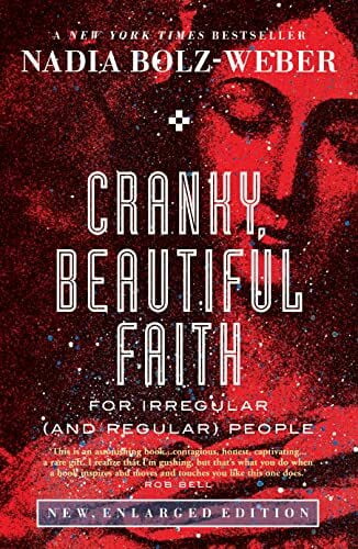 Bolz-Weber, Nadia Cranky, Beautiful Faith: For irregular (and regular) people