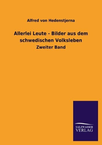 Hedenstjerna, Alfred Von Allerlei Leute - Bilder aus dem schwedischen Volksleben: Zweiter Band
