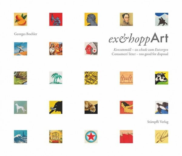 Boehler, Georges ex&hoppArt: Konsummüll - zu schade zum Entsorgen Consumer's litter - too good for disposal