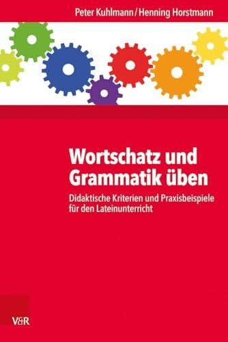 Horstmann, Dr. Henning Wortschatz und Grammatik üben: Didaktische Kriterien und Praxisbeispiele für den Lateinunterricht