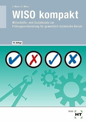 Moos, Christine WISO kompakt: Wirtschafts- und Sozialkunde zur Prüfungsvorbereitung für gewerblich-technische Berufe