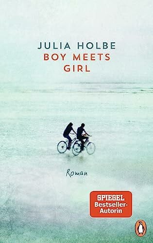 Holbe, Julia Boy meets Girl: Roman. Die Bestsellerautorin mit ihrem neuen Roman