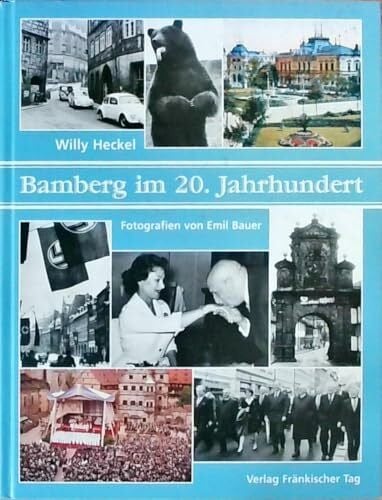 Heckel, Willy Bamberg im 20. Jahrhundert. Beschreibungen eines Stadtlebens in 80 Kapiteln und 10 Exkursen