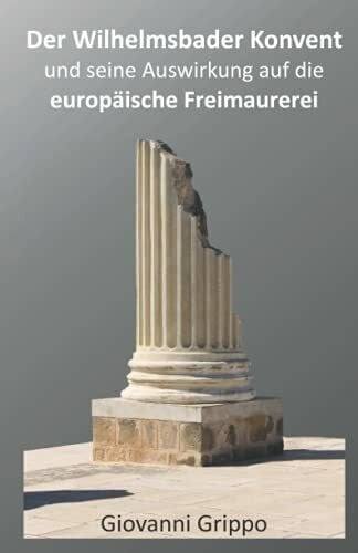 Grippo, Giovanni Der Wilhelmsbader Konvent und seine Auswirkung auf die europäische Freimaurerei
