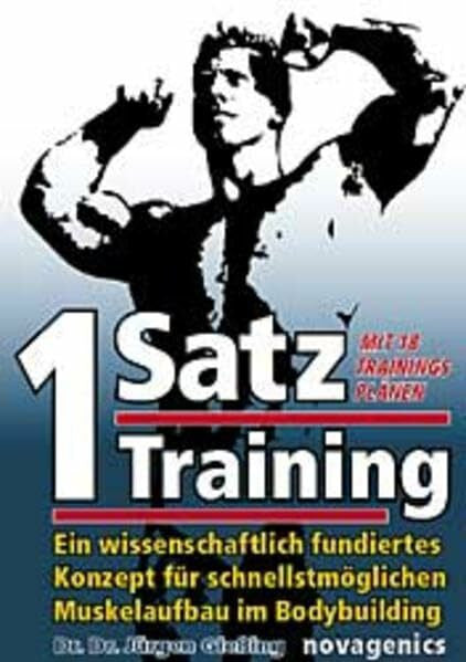 Giessing, Jürgen Ein-Satz Training: Ein wissenschaftlich fundiertes Konzept für schnellstmöglichen Muskelaufbau im Bodybuilding