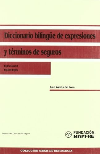 Fundación MAPFRE. Instituto de Ciencias del Seguro Diccionario bilingüe de expresiones y términos de seguros, inglés-español / español-inglés