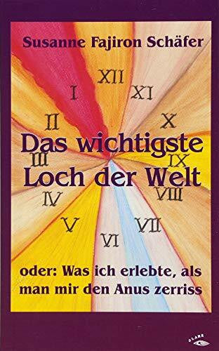 Schäfer, Susanne Fajiron Das wichtigste Loch der Welt: oder: Was ich erlebte, als man mir den Anus zerriss