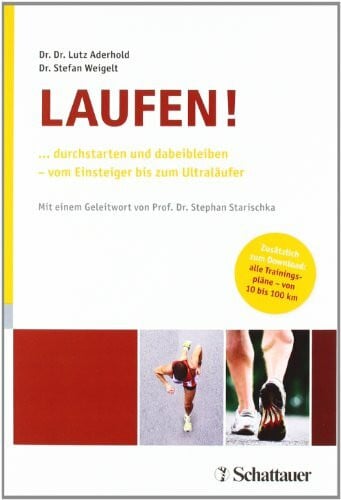 Stefan Weigelt Laufen!: ... durchstarten und dabeibleiben – vom Einsteiger bis zum Ultraläufer Alle Trainingspläne – von 10 bis 100 km – zum Download unter www.schattauer.de/aderhold-weigelt-2840.html
