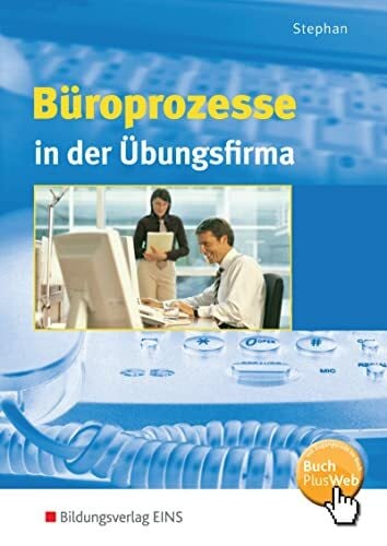 Stephan, Ingrid Büroprozesse in der Übungsfirma: Schulbuch (Büropraxis in der Übungsfirma)